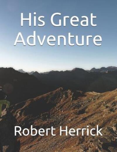 His Great Adventure - Robert Herrick - Bøger - Independently Published - 9781097540877 - 9. maj 2019