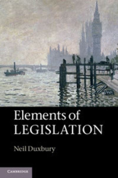 Cover for Duxbury, Neil (London School of Economics and Political Science) · Elements of Legislation (Hardcover Book) (2012)