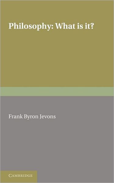 Philosophy: What Is It? - F. B. Jevons - Bøger - Cambridge University Press - 9781107612877 - 2. februar 2012