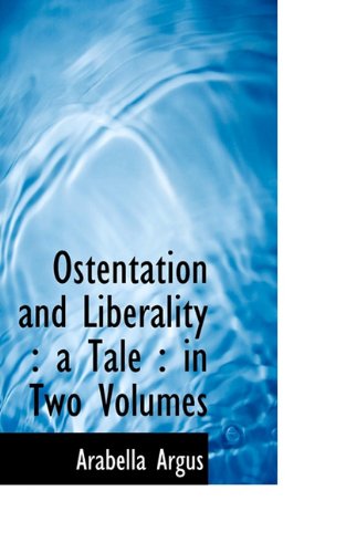 Cover for Arabella Argus · Ostentation and Liberality: a Tale : in Two Volumes (Paperback Bog) (2009)