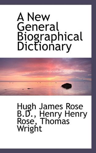 A New General Biographical Dictionary - Hugh James Rose - Kirjat - BiblioLife - 9781116142877 - tiistai 27. lokakuuta 2009