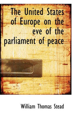 Cover for William Thomas Stead · The United States of Europe on the Eve of the Parliament of Peace (Paperback Book) (2009)