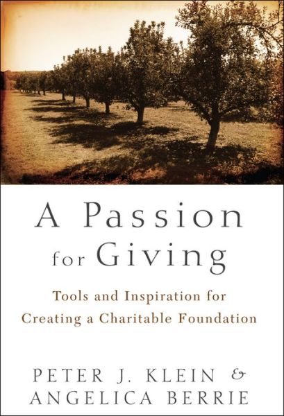 A Passion for Giving: Tools and Inspiration for Creating a Charitable Foundation - Peter Klein - Books - John Wiley & Sons Inc - 9781118023877 - January 11, 2012