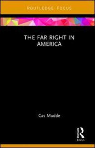 Cover for Mudde, Cas (University of Georgia, USA) · The Far Right in America - Routledge Studies in Extremism and Democracy (Hardcover bog) (2017)