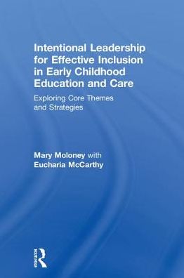 Cover for Mary Moloney · Intentional Leadership for Effective Inclusion in Early Childhood Education and Care: Exploring Core Themes and Strategies (Hardcover Book) (2018)