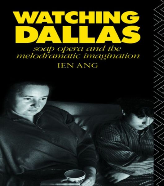 Cover for Ang, Ien (University of Western Sydney, Australia) · Watching Dallas: Soap Opera and the Melodramatic Imagination (Hardcover Book) (2015)