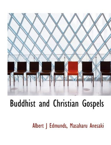 Buddhist and Christian Gospels - Masaharu Anesaki - Books - BiblioLife - 9781140013877 - April 4, 2010