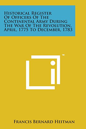 Cover for Francis Bernard Heitman · Historical Register of Officers of the Continental Army During the War of the Revolution, April, 1775 to December, 1783 (Paperback Bog) (2014)