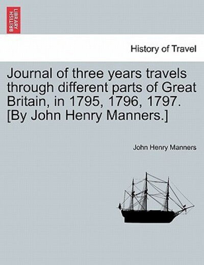 Cover for John Henry Manners · Journal of Three Years Travels Through Different Parts of Great Britain, in 1795, 1796, 1797. [by John Henry Manners.] (Paperback Book) (2011)