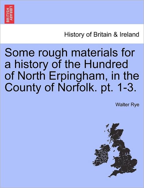 Cover for Walter Rye · Some Rough Materials for a History of the Hundred of North Erpingham, in the County of Norfolk. Pt. 1-3. (Paperback Book) (2011)