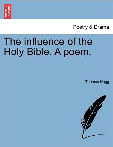 Cover for Thomas Hogg · The Influence of the Holy Bible. a Poem. (Paperback Book) (2011)
