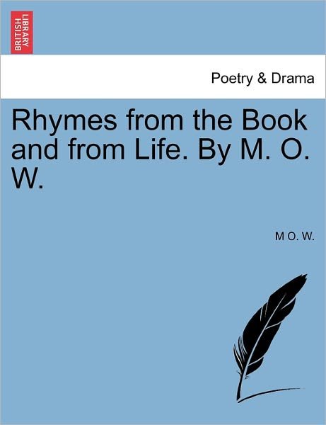 Cover for M O W · Rhymes from the Book and from Life. by M. O. W. (Pocketbok) (2011)