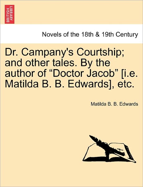 Cover for Matilda B B Edwards · Dr. Campany's Courtship; and Other Tales. by the Author of Doctor Jacob [i.e. Matilda B. B. Edwards], Etc. (Paperback Book) (2011)