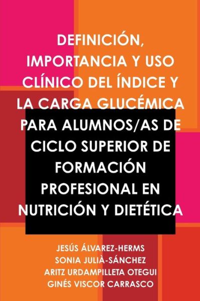 Cover for Jesús Álvarez-Herms · Definición, Importancia y USO Clínico Del Índice y la Carga Glucémica para Alumnos/As de Ciclo Superior de Formación Profesional en Nutrición y Dietética (Book) (2012)