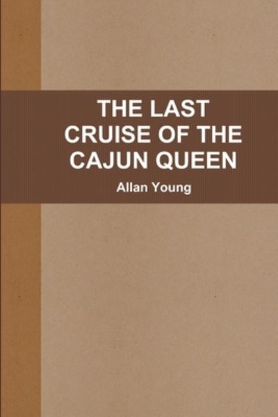 Last Cruise of the Cajun Queen - Allan Young - Boeken - Lulu Press, Inc. - 9781300675877 - 26 januari 2013