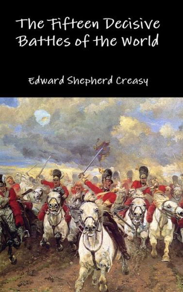 Cover for Edward Shepherd Creasy · The Fifteen Decisive Battles of the World (Gebundenes Buch) (2016)