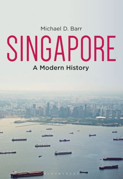 Cover for Barr, Michael D. (Flinders University, Australia) · Singapore: A Modern History (Hardcover Book) (2019)