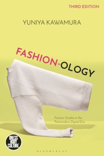 Cover for Kawamura, Yuniya (Fashion Institute of Technology, USA) · Fashion-ology: Fashion Studies in the Postmodern Digital Era - Dress, Body, Culture (Hardcover Book) (2023)