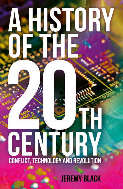 Cover for Professor Jeremy Black · A History of the 20th Century: Conflict, Technology and Revolution (Paperback Book) (2022)