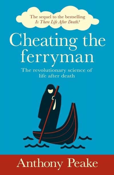 Cover for Anthony Peake · Cheating the Ferryman: The Revolutionary Science of Life After Death. The Sequel to the Bestselling Is There Life After Death? (Paperback Book) (2022)
