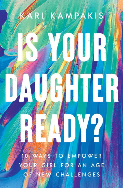 Cover for Kari Kampakis · Is Your Daughter Ready?: 10 Ways to Empower Your Girl for an Age of New Challenges (Paperback Book) (2025)