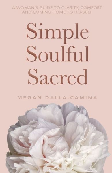 Simple Soulful Sacred - Megan Dalla-Camina - Książki - Hay House Inc - 9781401965877 - 4 września 2018