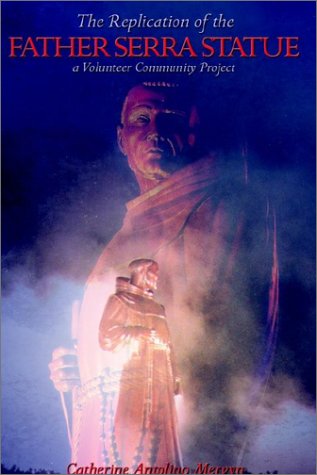 Cover for Catherine Antolino Mervyn · The Replication of the Father Serra Statue: a Volunteer Community Project (Paperback Bog) (2002)