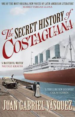 The Secret History of Costaguana - Juan Gabriel Vasquez - Książki - Bloomsbury Publishing PLC - 9781408809877 - 6 czerwca 2011