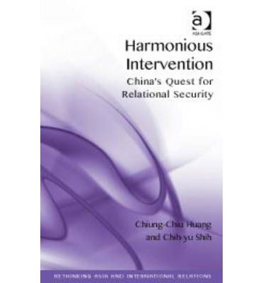 Cover for Chiung-Chiu Huang · Harmonious Intervention: China's Quest for Relational Security - Rethinking Asia and International Relations (Hardcover Book) [New edition] (2014)