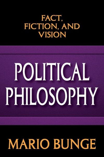 Cover for Mario Bunge · Political Philosophy: Fact, Fiction, and Vision (Paperback Bog) (2015)