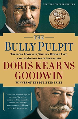 Cover for Doris Kearns Goodwin · The Bully Pulpit: Theodore Roosevelt, William Howard Taft, and the Golden Age of Journalism (Paperback Book) (2014)