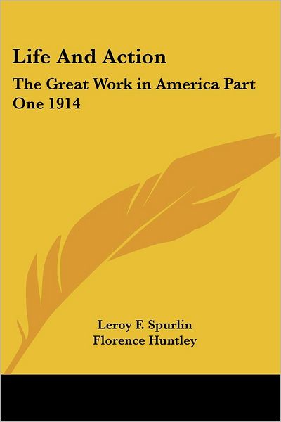 Cover for Leroy F Spurlin · Life and Action: the Great Work in America Part One 1914 (Paperback Book) (2004)