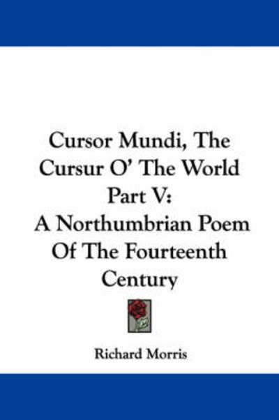Cover for Richard Morris · Cursor Mundi, the Cursur O' the World Part V: a Northumbrian Poem of the Fourteenth Century (Paperback Book) (2007)