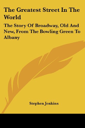 Cover for Stephen Jenkins · The Greatest Street in the World: the Story of Broadway, Old and New, from the Bowling Green to Albany (Paperback Bog) (2007)