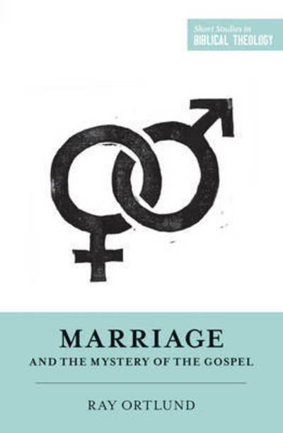 Cover for Ray Ortlund · Marriage and the Mystery of the Gospel - Short Studies in Biblical Theology (Paperback Book) (2016)