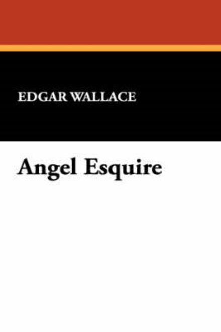 Cover for Edgar Wallace · Angel Esquire (Innbunden bok) (2007)