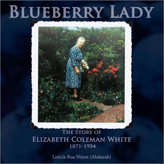 Cover for Nixon (Ahdanah), Leticia Roa · Blueberry Lady: the Story of Elizabeth Coleman White 1871-1954 (Taschenbuch) (2009)