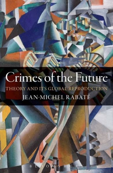 Cover for Rabate Jean-Michel · Crimes of the Future - Theory and its Global Reproduction (N/A) (2014)