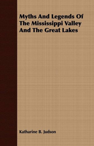 Cover for Katharine B. Judson · Myths and Legends of the Mississippi Valley and the Great Lakes (Paperback Book) (2008)