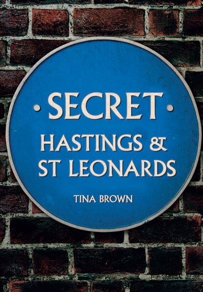 Cover for Tina Brown · Secret Hastings &amp; St Leonards - Secret (Paperback Book) (2018)