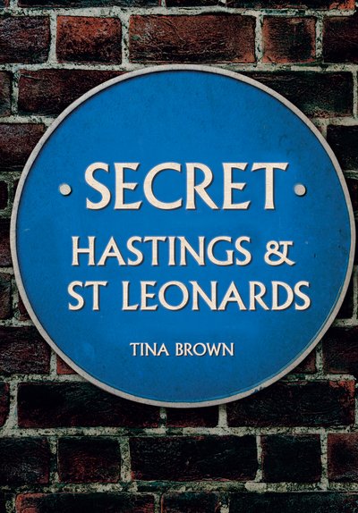 Cover for Tina Brown · Secret Hastings &amp; St Leonards - Secret (Pocketbok) (2018)