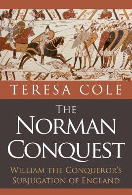 Cover for Teresa Cole · The Norman Conquest: William the Conqueror's Subjugation of England (Paperback Book) (2018)