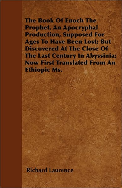 Cover for Richard Laurence · The Book of Enoch the Prophet, an Apocryphal Production, Supposed for Ages to Have Been Lost; but Discovered at the Close of the Last Century in Abyssinia (Paperback Book) (2011)