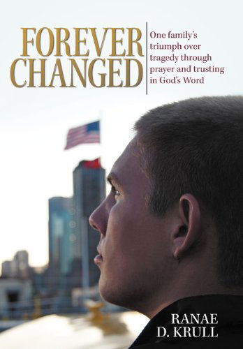 Cover for Ranae D. Krull · Forever Changed: One Family's Triumph over Tragedy Through Prayer and Trusting in God's Word (Hardcover Book) (2012)