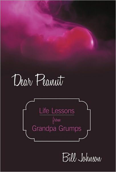 Dear Peanut: Life Lessons from Grandpa Grumps - Bill Johnson - Bøger - iUniverse - 9781450248877 - 30. august 2010