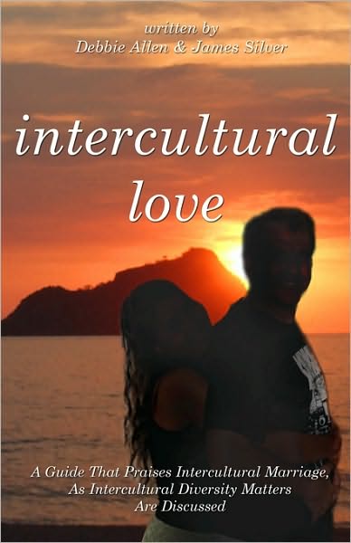 Cover for James Silver · Intercultural Love: a Guide That Praises Intercultural Marriage, As Intercultural Diversity Matters Are Discussed (Paperback Book) (2010)