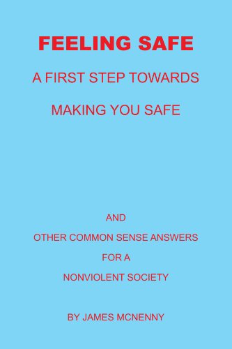 Cover for James Mcnenny · Feeling Safe a First Step Towards Making You Safe: and Other Common Sense Answers for a Nonviolent Society (Paperback Book) (2010)