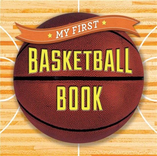 Cover for Sterling Children's · My First Basketball Book (Board book) [Brdbk edition] (2015)