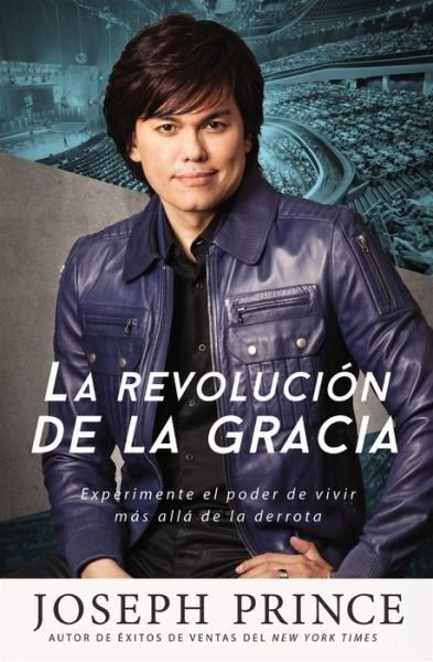 Cover for Joseph Prince · La Revoluci?n de la Gracia: Experimente El Poder de Vivir M?s All? de la Derrota (Taschenbuch) (2015)