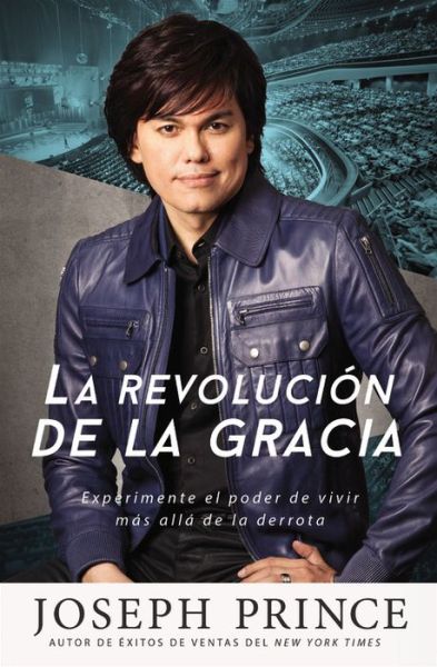 Cover for Joseph Prince · La Revolucion de la Gracia: Experimente El Poder de Vivir Mas Alla de la Derrota (Paperback Book) (2015)